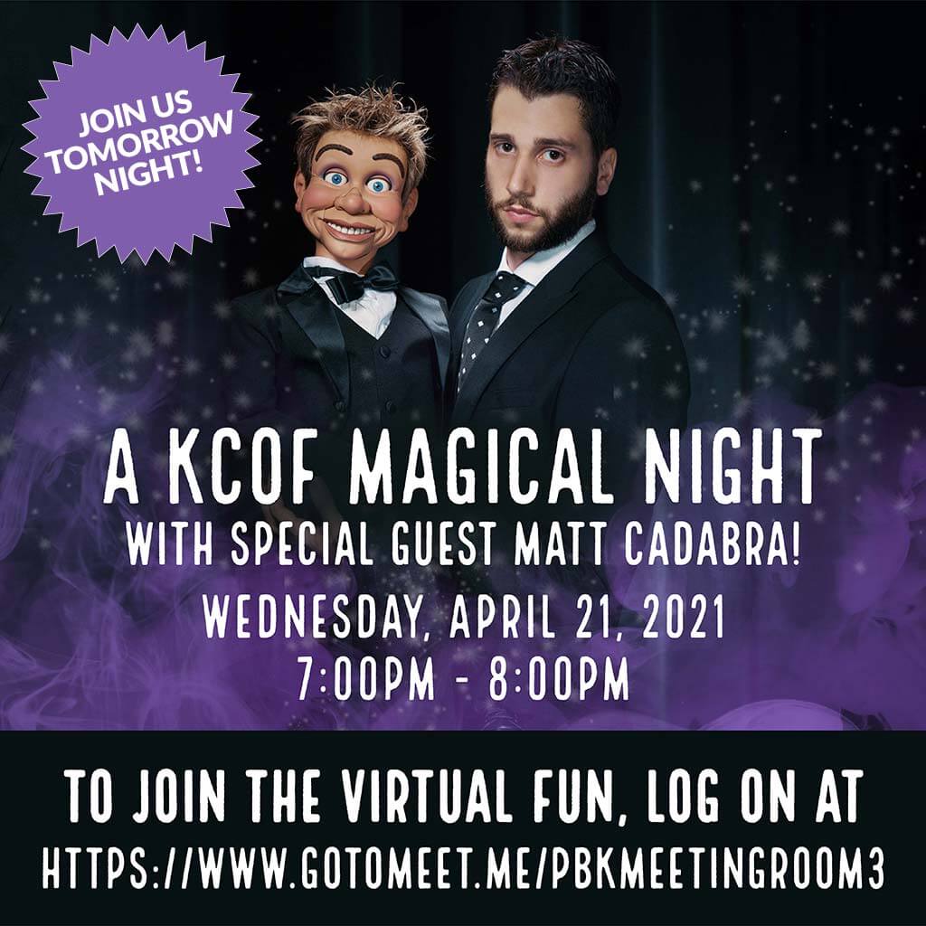 A KCOF Magical Night! | With Special Guest Matt Cadabra! | Wednesday, April 21, 2021 | 7:00pm-8:00pm | To Join The Virtual Fun, Log On At https://www.gotomeet.me/pbkmeetingroom3